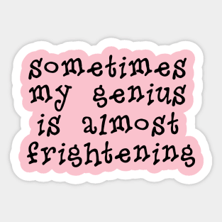 My Genius Is Almost Frightening Sticker